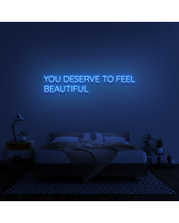 You Deserve To Feel Beautiful Neon Sign