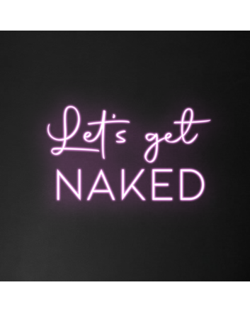 Let&#39;s Get Naked Neon Sign