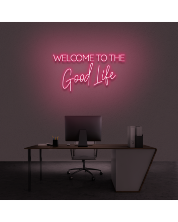 &#39;Welcome To The Good Life&#39; Neon Sign
