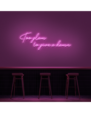 Too Glam To Give A Damn Neon Sign