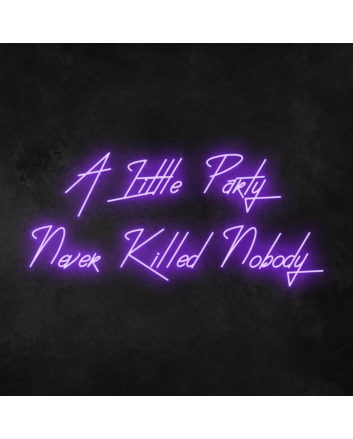 &#39;A little party never killed anybody&#39; Neon Sign