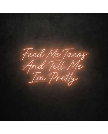 Feed Me Tacos And Tell Me I'm Pretty LED Neon Sign