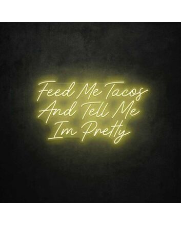 Feed Me Tacos And Tell Me I&#039;m Pretty LED Neon Sign