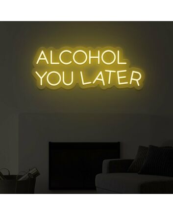 Alcohol You Later LED Neon Sign