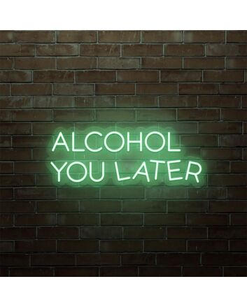Alcohol You Later LED Neon Sign