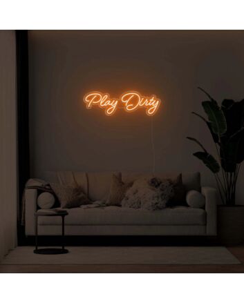 Play Dirty LED Neon Sign