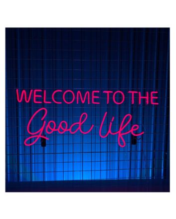 Welcome To The Good Life Led Neon Sign Neon Led Sign