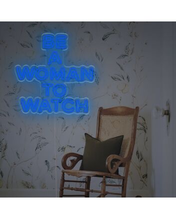 Be A Woaman To Watch LED Neon Sign