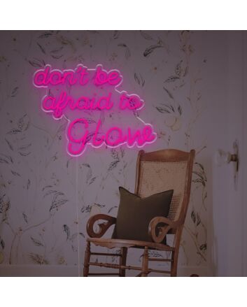 Dont Be Afraid To Glow LED Neon Sign