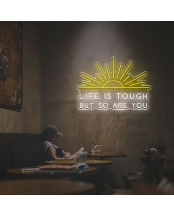 Life Is Tough But Si Are You LED Neon Sign