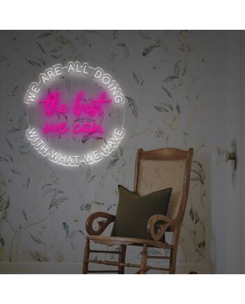 We Are All Doing The Best We Can With What We Have LED Neon Sign