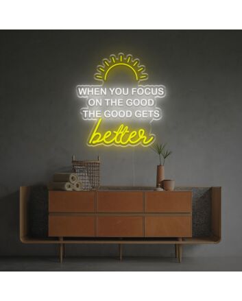 When You Focus On The Good The Good Gets Better LED Neon Sign