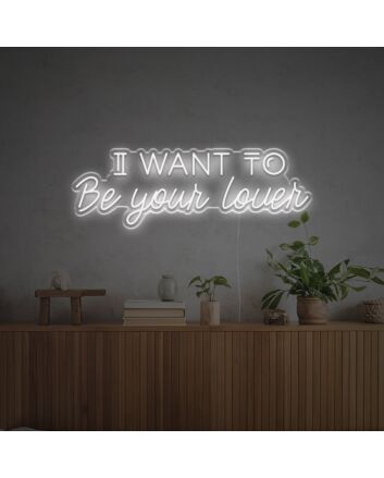 I Want To Be Your Lover LED Neon Sign