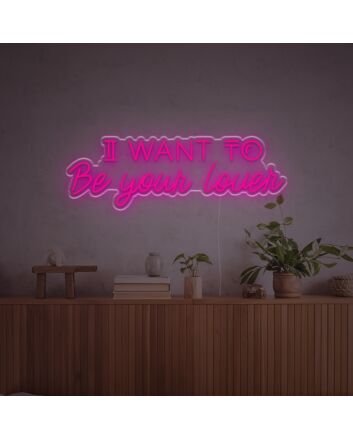 I Want To Be Your Lover LED Neon Sign