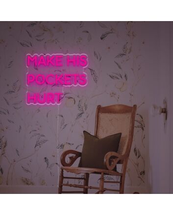 Make His Pockets Hurt LED Neon Sign