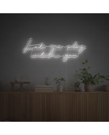 Let Me Play With You LED Neon Sign