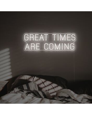 Great Times Are Coming LED Neon Sign