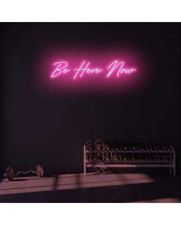 Be Here Now LED Neon Sign