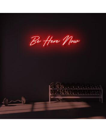 Be Here Now LED Neon Sign