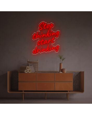 Stop Thinking Start Drinking LED Neon Sign