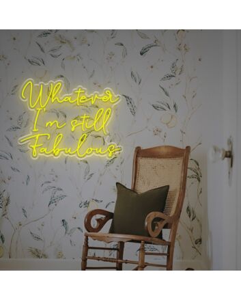 Whatever I Am Still Fabulous LED Neon Sign
