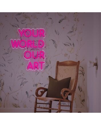 Your World Our Art LED Neon Sign
