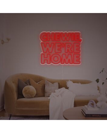 Chewie We Are Home LED Neon Sign