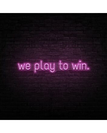 We Play To Win Neon Sign