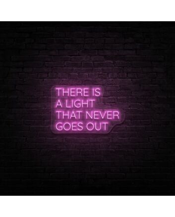 There Is A Light That Never Goes Out Neon Sign