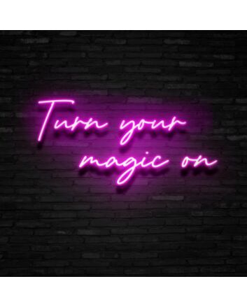 Turn Your Magic On Neon Sign