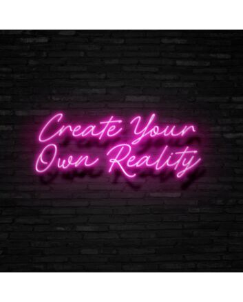 Create Your Own Reality Neon Sign