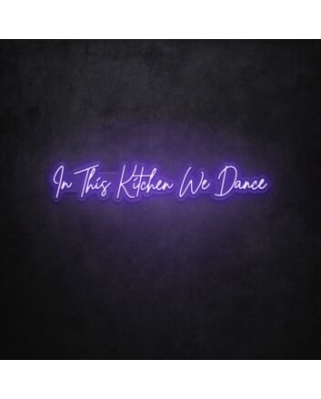In This Kitchen We Dance LED Neon Sign