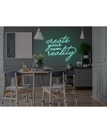 Create Your Own Reality Neon Sign