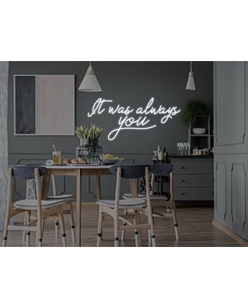 It Was Always You Neon Sign