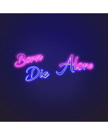 Born Die Alone Neon Sign