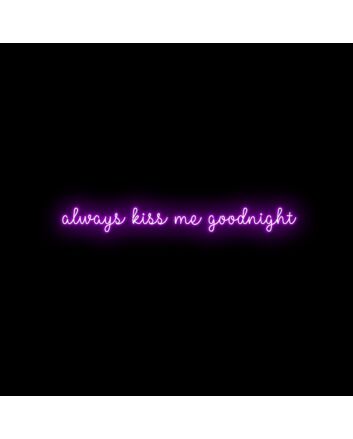 Always Kiss Me Goodnight Neon Sign