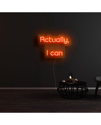 Actually I Can Neon Sign