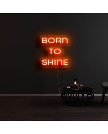 Born To Shine Neon Sign