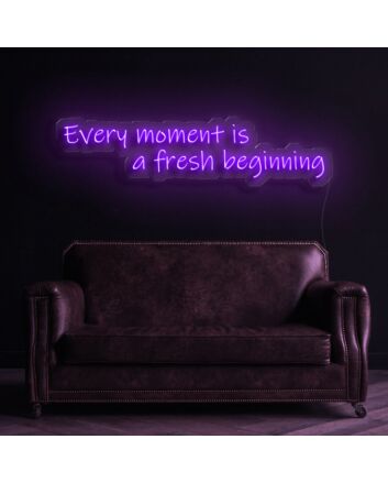 Every Moment Is A Fresh Beginning Neon Sign