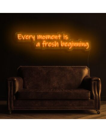 Every Moment Is A Fresh Beginning Neon Sign