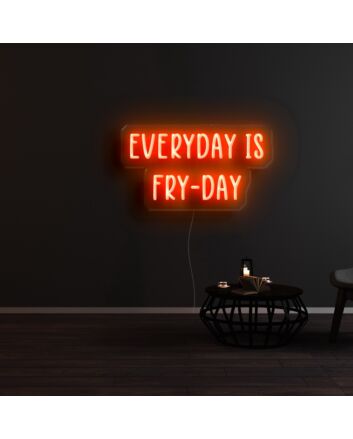 Everyday Is Fry Day Neon Sign