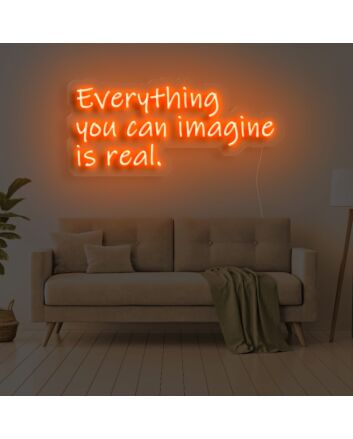 Everything You Can Imagine Is Real Neon Sign