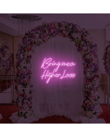 Bring Me A Higher Love LED Neon Sign