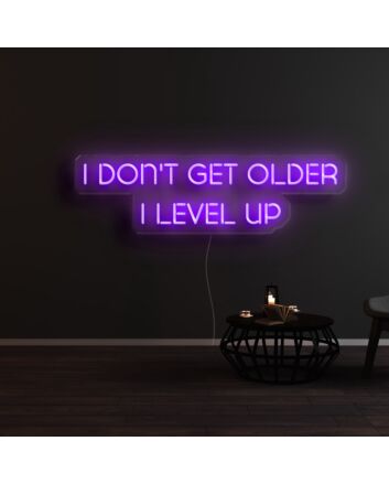 I Dont Get Older I Level Up Neon Sign