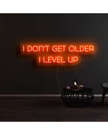 I Dont Get Older I Level Up Neon Sign