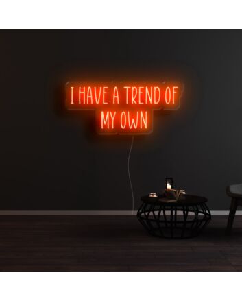 I Have A Trend Of My Own Neon Sign