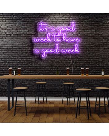 Its A Good Week To Have A Good Week Neon Sign