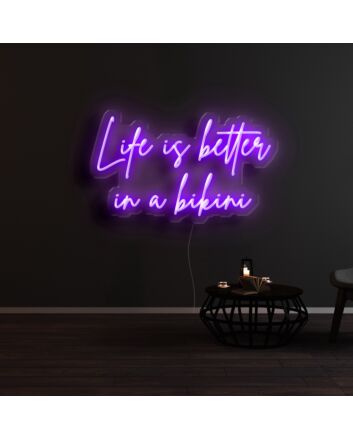 Life Is Better In A Bikini Neon Sign