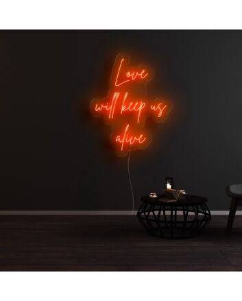 Love Will Keep Us Alive Neon Sign