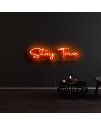 Stay True Neon Sign